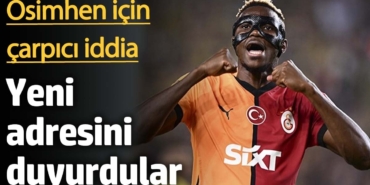 Osimhen için çarpıcı iddia! Yeni adresini duyurdular