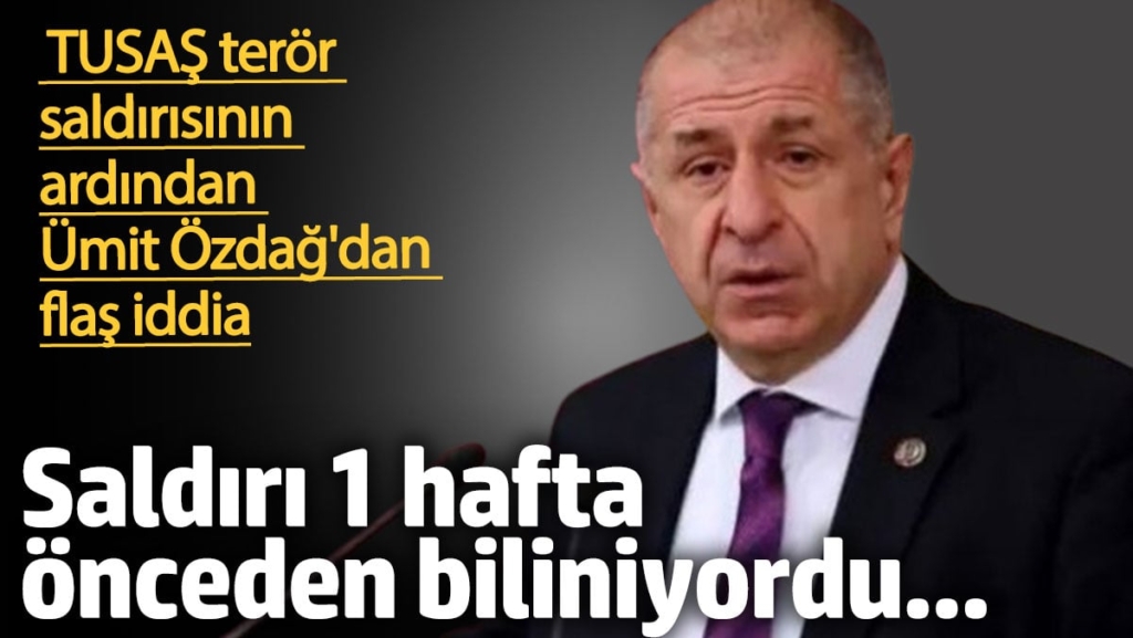 'Saldırı 1 hafta önceden biliniyordu'. Ümit Özdağ'dan TUSAŞ saldırısı ile ilgili çarpıcı iddia