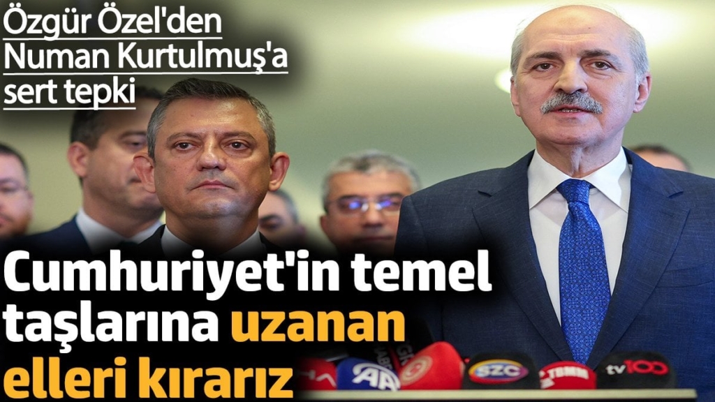 Özgür Özel'den Numan Kurtulmuş'a sert tepki. 'Cumhuriyet'in temel taşlarına uzanan elleri kırarız'