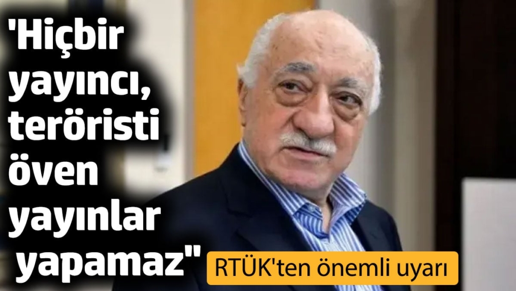 RTÜK'ten FETÖ açıklaması: ''Hiçbir yayıncı, teröristi öven yayınlar yapamaz''