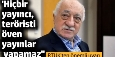 RTÜK'ten FETÖ açıklaması: ''Hiçbir yayıncı, teröristi öven yayınlar yapamaz''