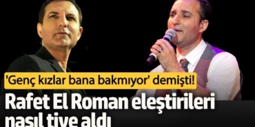 'Genç kızlar bana bakmıyor' demişti!  Rafet El Roman eleştirileri nasıl tiye aldı