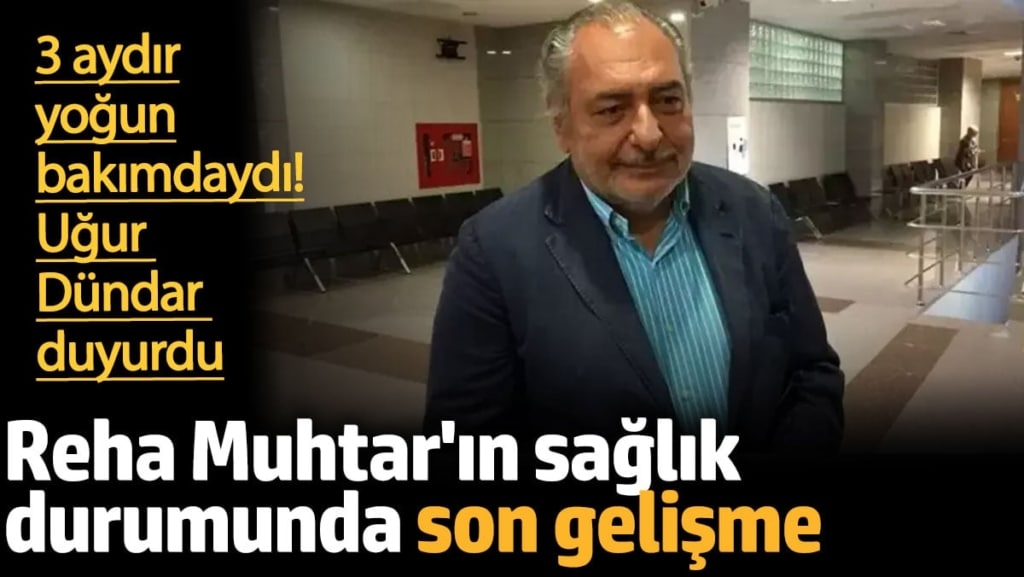 Reha Muhtar'ın sağlık durumunda son gelişme