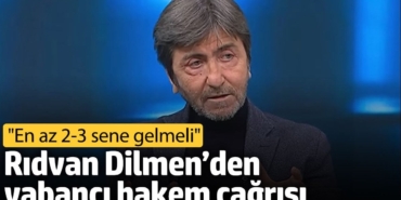 Rıdvan Dilmen’den yabancı hakem çağrısı: En az 2-3 sene gelmeli