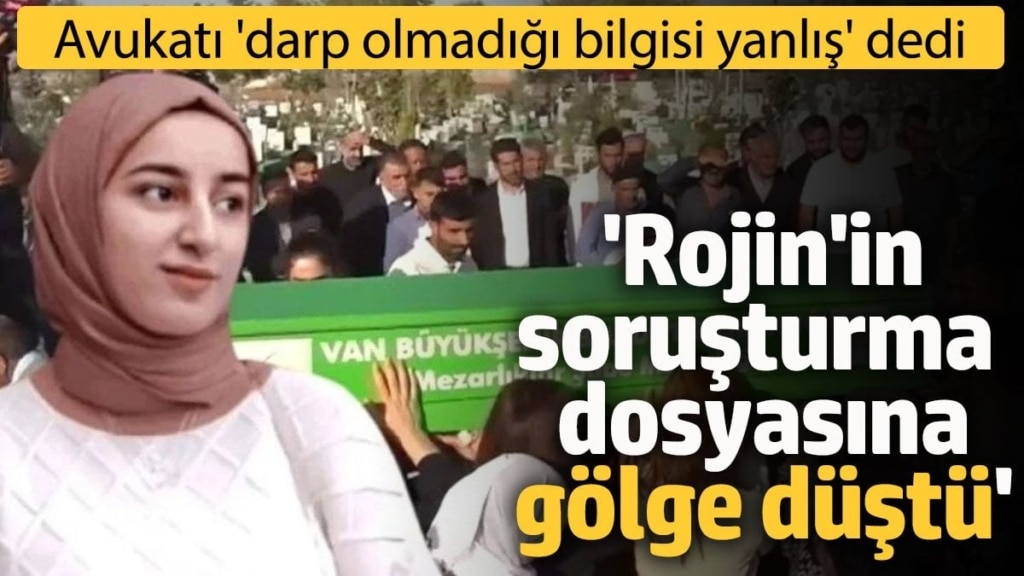 'Rojin'in soruşturma dosyasına gölge düşmüştür' Avukatından otopsi açıklaması