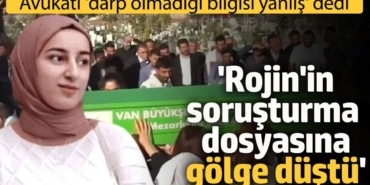 'Rojin'in soruşturma dosyasına gölge düşmüştür' Avukatından otopsi açıklaması
