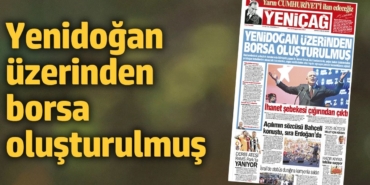 Yeniçağ Gazetesi: Yenidoğan üzerinden borsa oluşturulmuş