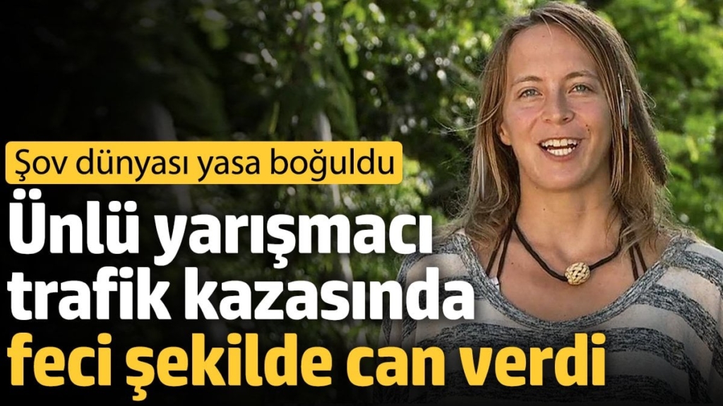 Ünlü yarışmacı trafik kazasında feci şekilde can verdi