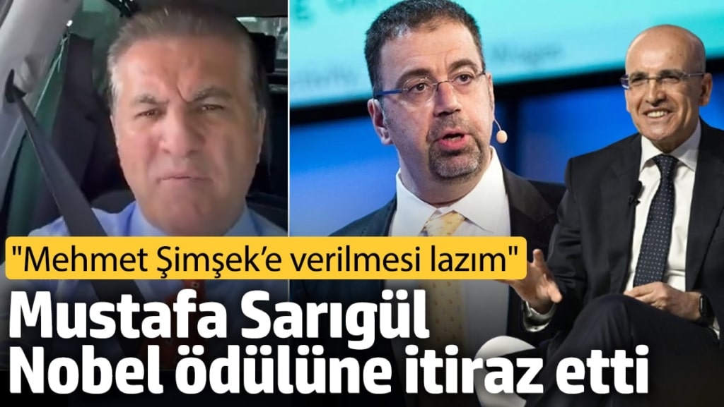 Mustafa Sarıgül Nobel ödülüne itiraz etti! ‘Mehmet Şimşek’e verilmesi lazım’