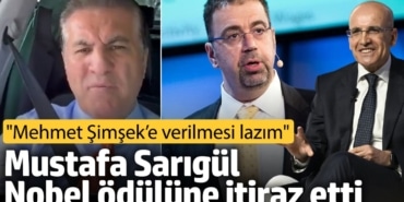 Mustafa Sarıgül Nobel ödülüne itiraz etti! ‘Mehmet Şimşek’e verilmesi lazım’