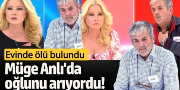 Müge Anlı'da oğlunu arıyordu! Evinde ölü bulundu