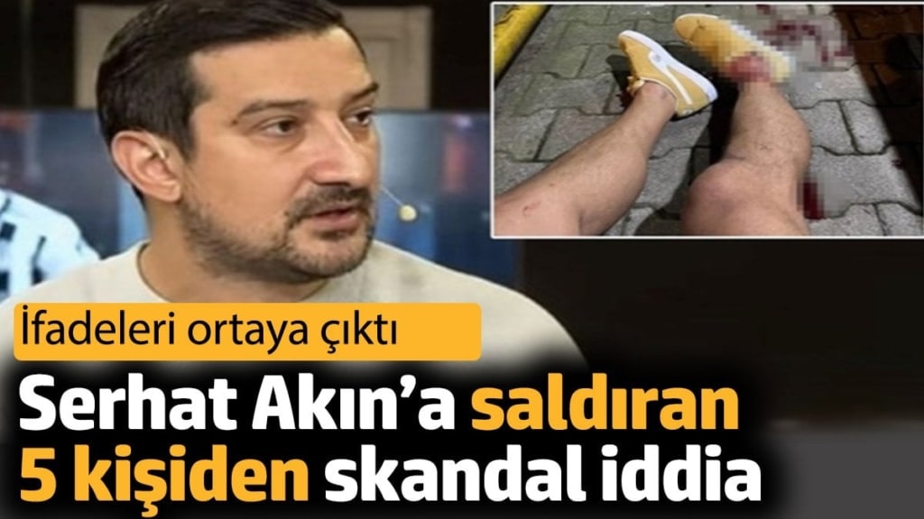Serhat Akın’a saldıran 5 kişiden skandal iddia. İfadeleri ortaya çıktı