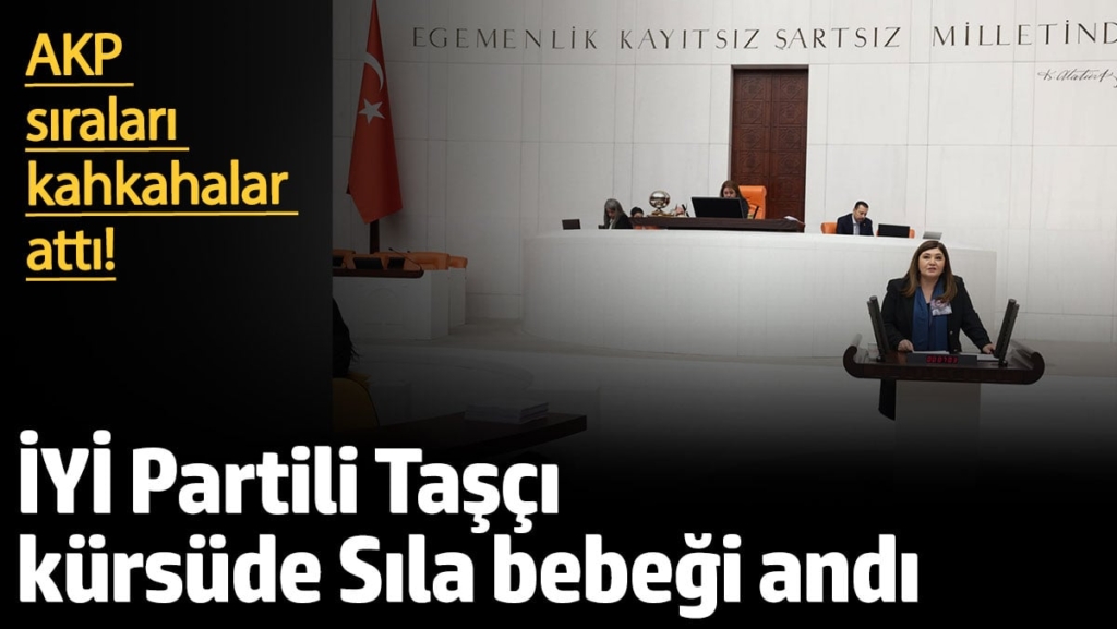 İYİ Parti kürsüde Sıla bebeği andı AKP sıraları kahkahalar attı