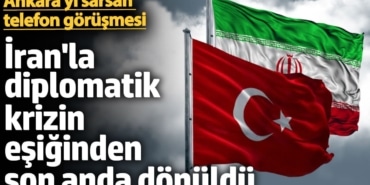 İran'la diplomatik krizin eşiğinden son anda dönüldü! Ankara'yı sarsan telefon görüşmesi