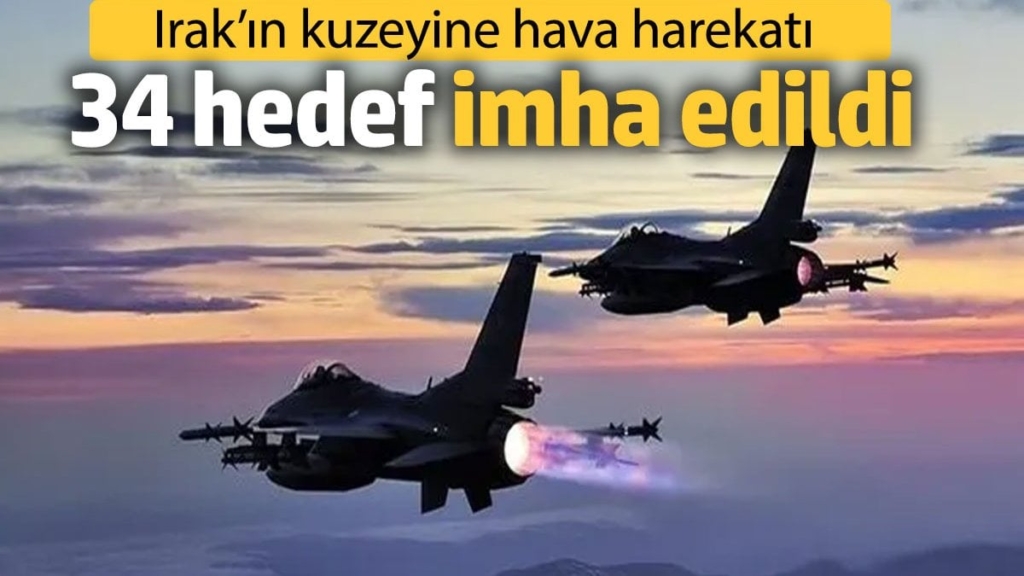 Irak’ın kuzeyine hava harekatı: 34 hedef imha edildi