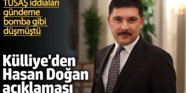 Külliye’den Hasan Doğan açıklaması. TUSAŞ iddiaları gündeme bomba gibi düşmüştü