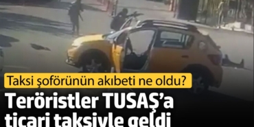 Teröristler TUSAŞ’a gasp ettikleri ticari taksiyle geldi