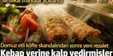 Kebap yerine kalp yedirmişler! Sahtekar markalar açıklandı