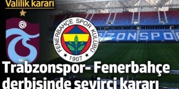 Valilik açıkladı: Trabzonspor-Fenerbahçe derbisi için seyirci kararı