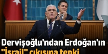 İYİ Parti lideri Müsavat Dervişoğlu'ndan Erdoğan'ın "İsrail" çıkışına tepki