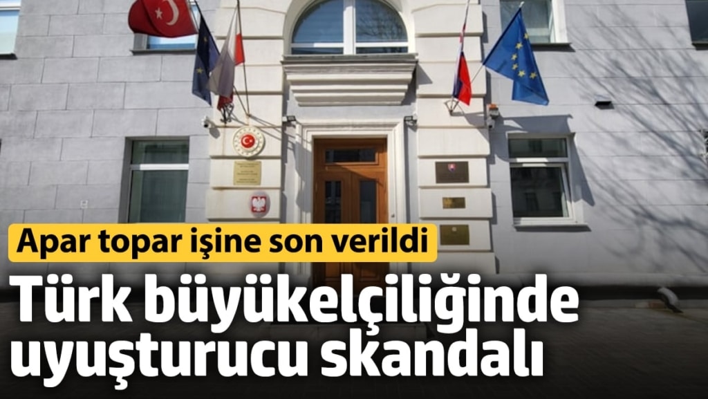 Türk büyükelçiliğinde uyuşturucu skandalı! Apar topar işine son verildi