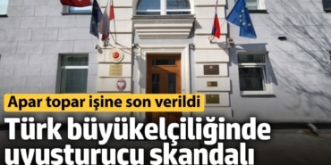 Türk büyükelçiliğinde uyuşturucu skandalı! Apar topar işine son verildi