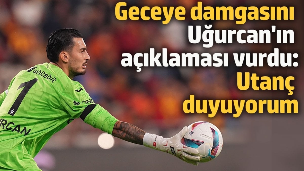 Uğurcan Çakır'ın açıklaması Trabzonspor'u karıştırdı 'Utanç duyuyorum'