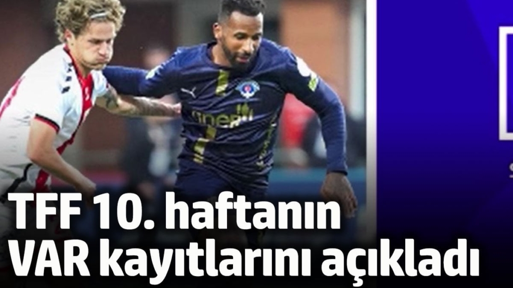 TFF, Süper Lig'de 10. haftanın VAR kayıtlarını açıkladı