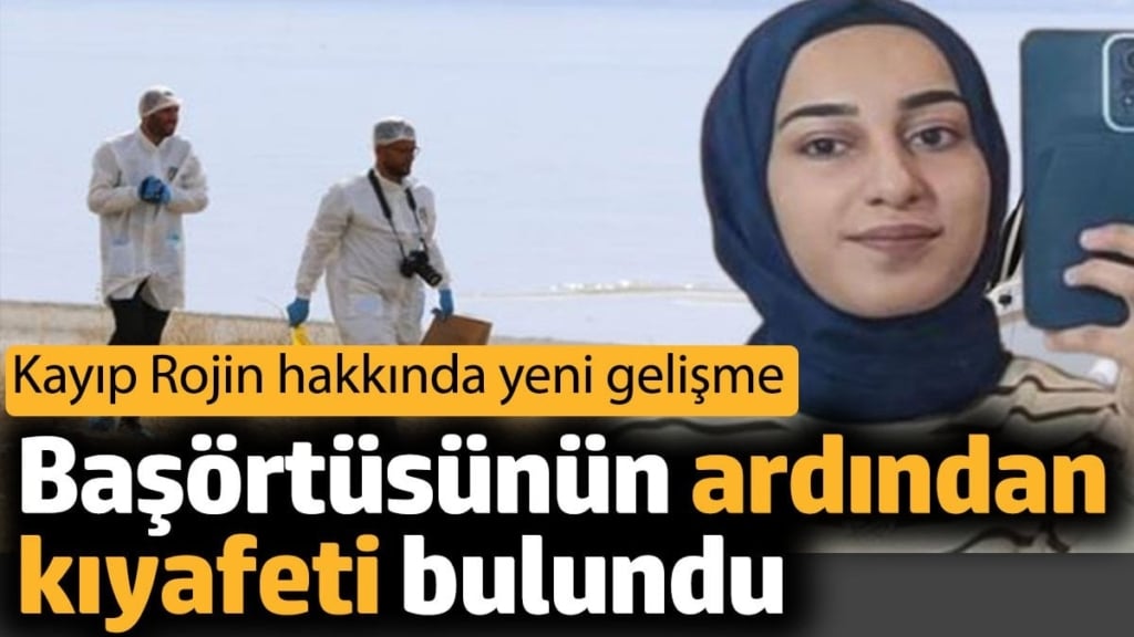 Kayıp Rojin hakkında yeni gelişme. Başörtüsünün ardından kıyafeti bulundu