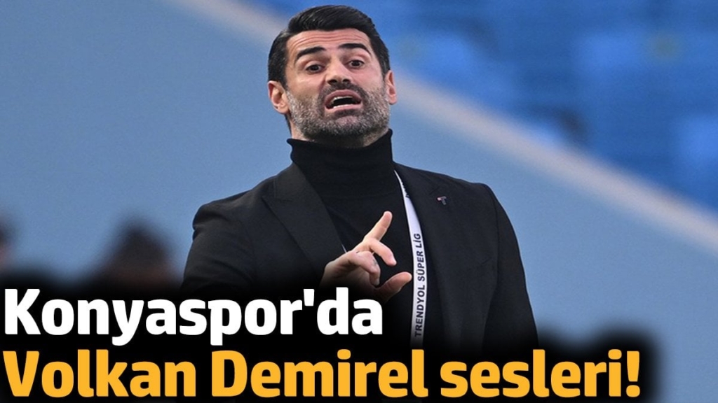 Konyaspor'da Volkan Demirel sesleri!