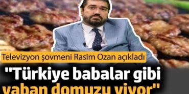'Türkiye babalar gibi yaban domuzu yiyor'. Televizyon şovmeni Rasim Ozan Kütahyalı açıkladı