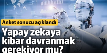 Yapay zekaya kibar davranmak gerekiyor mu? Anket sonucu açıklandı