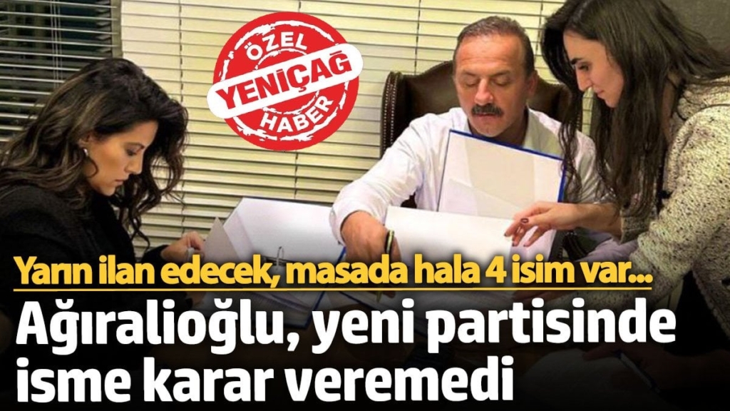 Yavuz Ağıralioğlu yeni partisinde isme karar veremedi! Yarın ilan edecek masada hala 4 isim var