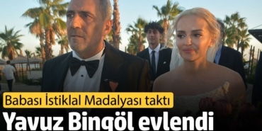 Yavuz Bingöl evlendi. Babası İstiklal Madalyası taktı
