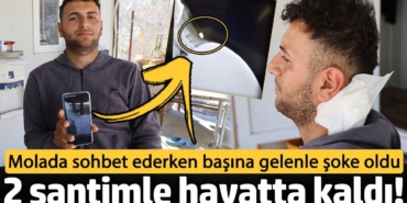 2 santimle hayatta kaldı! Molada sohbet ederken başına gelenle şoke oldu