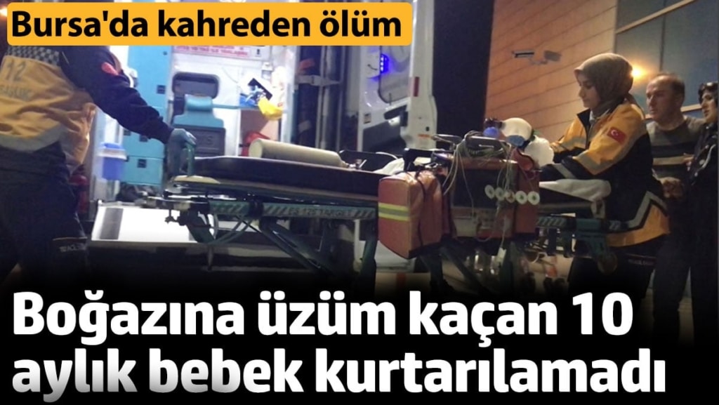 Boğazına üzüm kaçan 10 aylık bebek, kurtarılamadı
