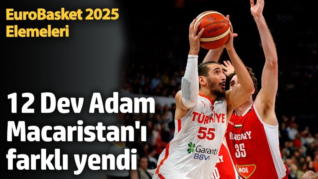 A Milli Erkek Basketbol Takımı FIBA EuroBasket 2025 Elemeleri'nde Macaristan'ı farklı yendi