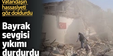 Bayrak sevgisi yıkımı durdurdu. Vatandaşın hassasiyeti göz doldurdu