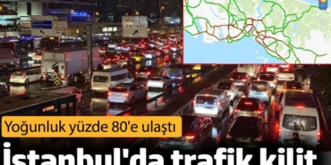 İstanbul'da trafik kilit! Yoğunluk yüzde 80'e ulaştı