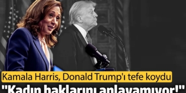 Kamala Harris, Donald Trump'ı tefe koydu: "Kadın haklarını anlayamıyor!"