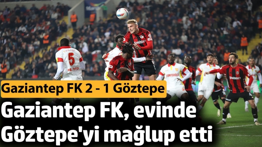 Gaziantep FK evinde Göztepe'yi 2-1 mağlup etti