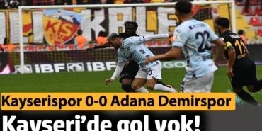 Kayseri’de gol yok! Kayserispor 0-0 Adana Demirspor