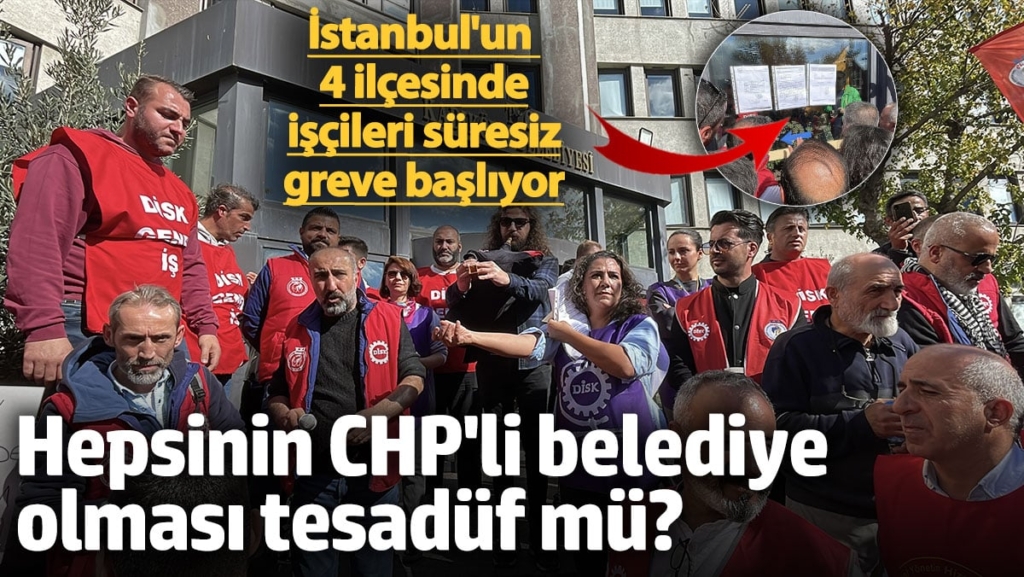 İstanbul'un 4 ilçesinde işçiler süresiz greve başlıyor