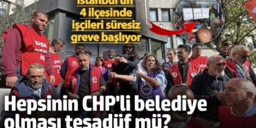 İstanbul'un 4 ilçesinde işçiler süresiz greve başlıyor