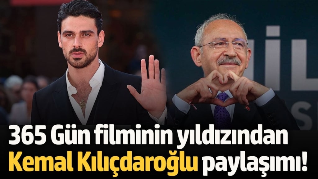 365 Gün filminin yıldızından Kemal Kılıçdaroğlu paylaşımı!