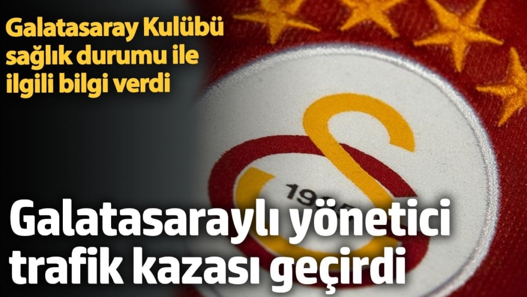 Galatasaraylı yönetici trafik kazası geçirdi