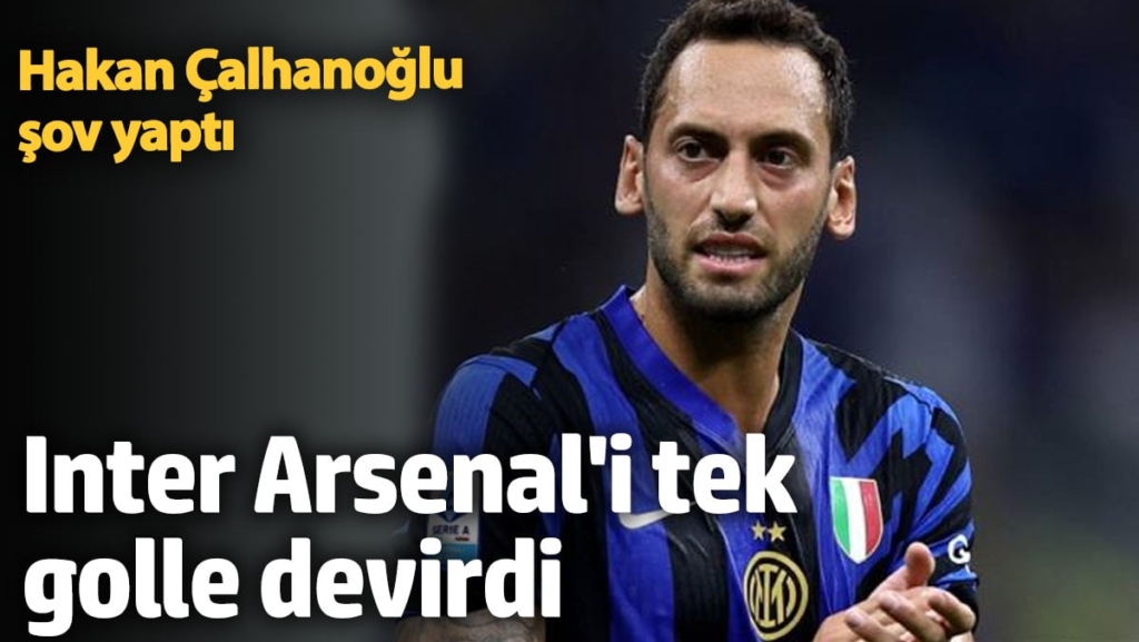 Hakan Çalhanoğlu şov yaptı. Inter, Arsenal'i tek golle devirdi