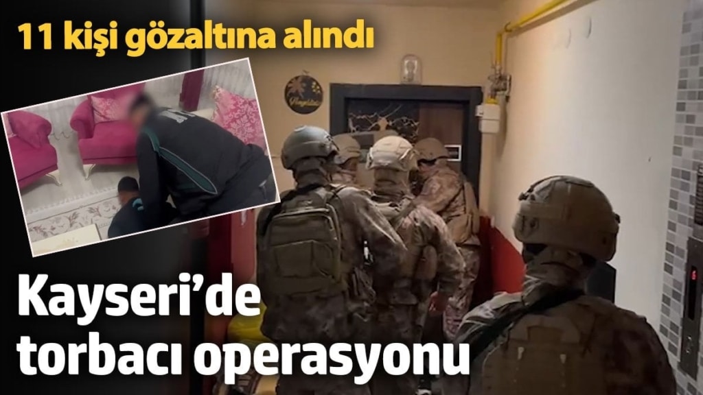 Kayseri’de torbacı operasyonu: 11 kişi gözaltına alındı