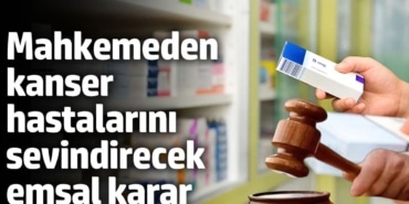 Kanser Hastası İçin Mahkeme Emsal Karar Verdi!