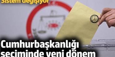 Cumhurbaşkanlığı seçiminde yeni dönem. Sistem değişiyor